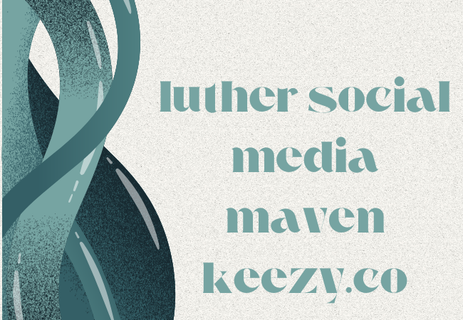 Luther social media maven keezy.co